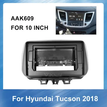 10 Inča Auto Radio Multimedijska traka za HYUNDAI Tucson 2018 Crtica Kit ploča Fascije auto oprema montažna ploča automobila